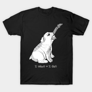 I Want = I Get T-Shirt